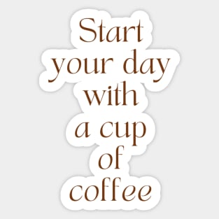 Start Your Day With A Cup of Coffee Sticker